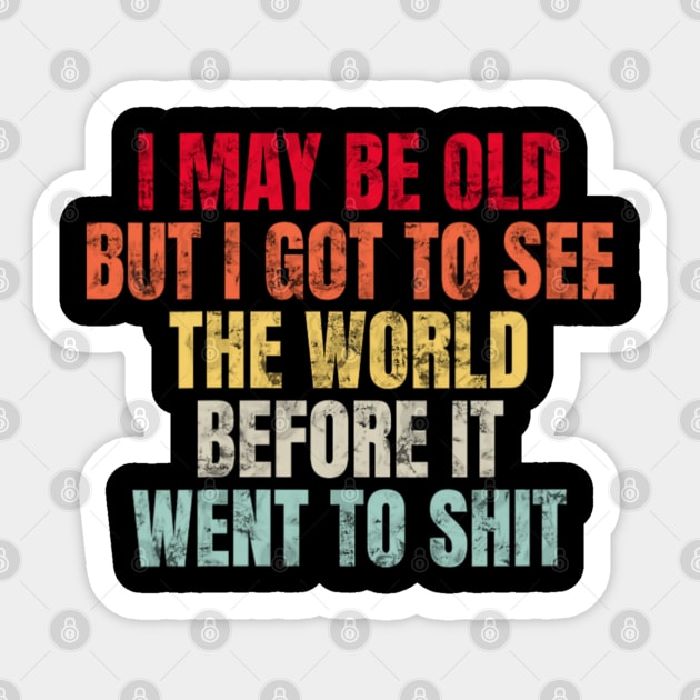 I May Be Old But I Got To See The World Before It Went To Sticker by Bubble cute 